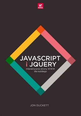 JavaScript i jQuery. Interaktywne strony WWW Jon Duckett