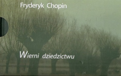 Wierni dziedzictwu. Fryderyk Chopin