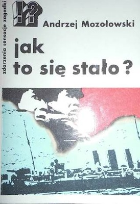 Jak to się stało ? - Andrzej Mozołowski