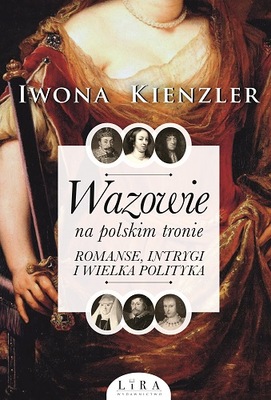 Wazowie na polskim tronie - Iwona Kienzler