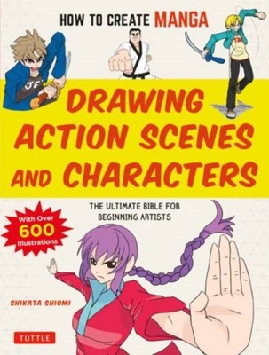 How to Create Manga: Drawing Action Scenes and Characters : The Ultimate Bi