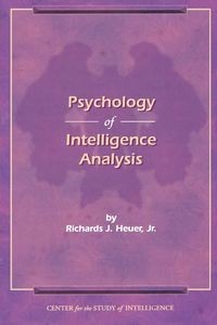 THE PSYCHOLOGY OF INTELLIGENCE ANALYSIS RICHARD...