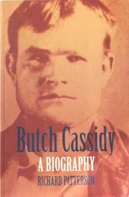 BUTCH CASSIDY; A BIOGRAPHY. Richard Patterson