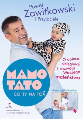 MAMO TATO CO TY NA TO? CZĘŚĆ 1. O OPIECE, PIELĘGNACJI I ROZWOJU WASZEGO MAL