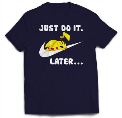 JUST DO IT LATER PIKACHU POKEMON ANIME S