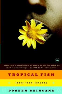 Tropical Fish: Tales From Entebbe DOREEN BAINGANA