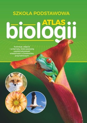 ATLAS BIOLOGII SZKOŁA PODSTAWOWA