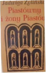 Piastówny i żony Piastów - Żylińska