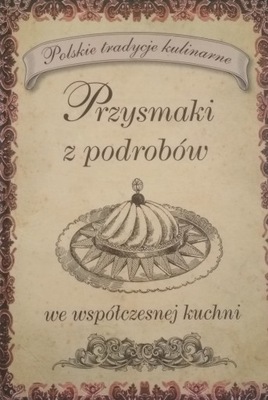 Przysmaki z podrobów we współczesnej kuchni Praca zbiorowa