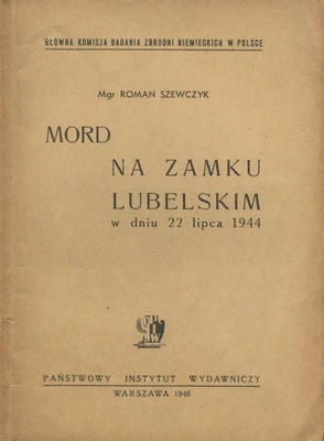 Szewczyk MORD NA ZAMKU LUBELSKIM w 1944 wyd. 1946