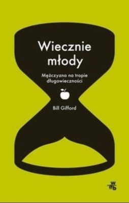 Wiecznie młody Jak się nigdy nie zestarzeć