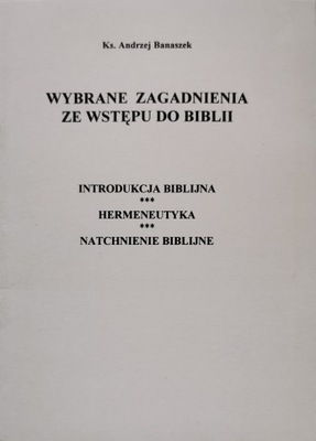Wybrane zagadnienia ze wstępu do Biblii Ks. Andrzej Banaszek