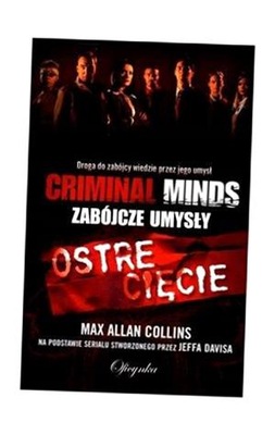 OSTRE CIĘCIE. CRIMINAL MINDS. MAX ALLAN COLLINS MAX ALLAN COLLINS