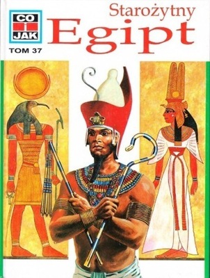 Co i jak Tom 37 Starożytny Egipt