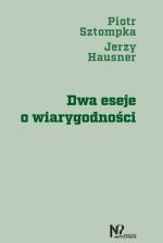 Dwa eseje o wiarygodności Piotr Sztompka Jerzy Hausner