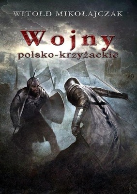 Wojny Polsko-Krzyżackie - Witold Mikołajczak