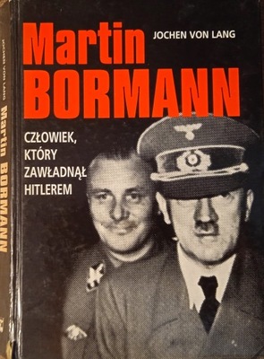 Martin Bormann człowiek, który zawładnął Hitlerem, Jochen von Lang