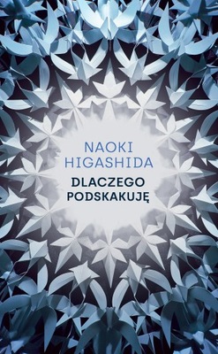 NAOKI HIGASHIDA - DLACZEGO PODSKAKUJĘ - nowa !!!