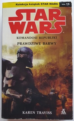 Star Wars. Komandosi Republiki. Prawdziwe barwy - Karen Traviss