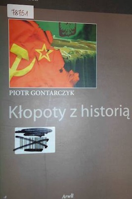 Kłopoty z historią - Piotr Gontarczyk