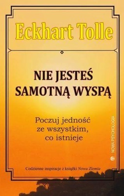 NIE JESTEŚ SAMOTNĄ WYSPĄ, ECKHART TOLLE