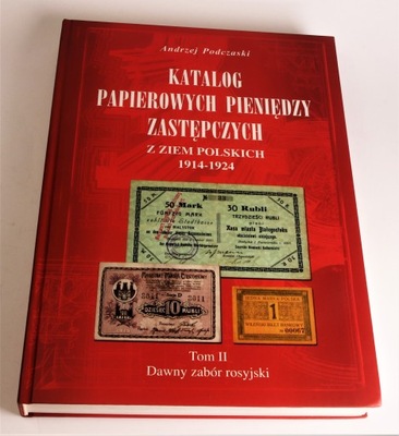 PODCZASKI KATALOG PAPIEROWYCH PIENIĘDZY ZASTĘPCZYCH POLSKA 1914-1924 TOM II