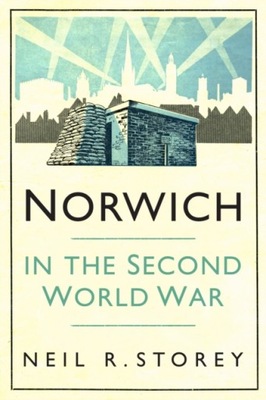 Norwich in the Second World War - Neil R Storey