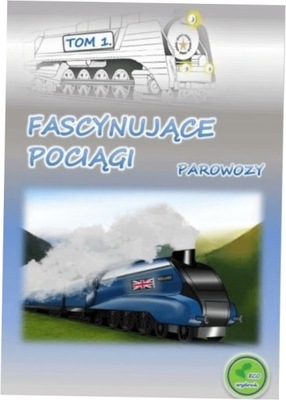 Fascynujące pociągi - Parowozy - Mikołaj Kuca