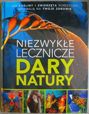 Niezwykłe lecznicze dary natury Reader's Digest