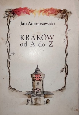 Kraków od A do Z Jan Adamczewski