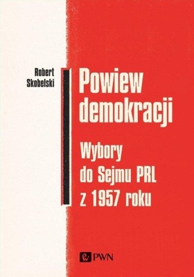 POWIEW DEMOKRACJI. WYBORY DO SEJMU PRL Z 1957 ROKU