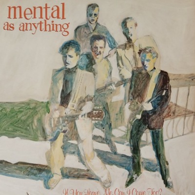 MENTAL AS ANYTHING , if you leave me, can i come too? , 1982