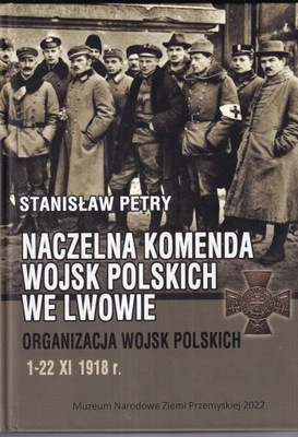 NACZELNA KOMENDA WOJSK POLSKICH WE LWOWIE Organizacja Wojsk Polskich NKN WP
