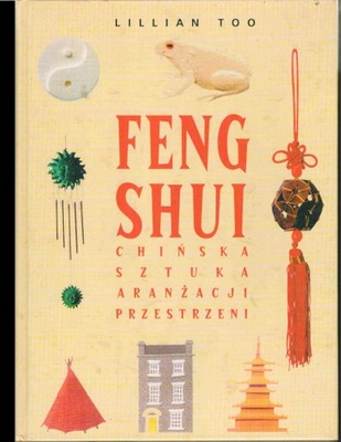 FENG SHUI - CHIŃSKA SZTUKA ARANŻACJI PRZESTRZENI