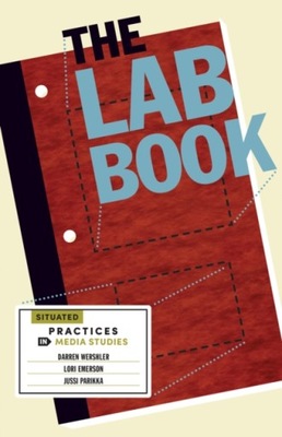 The Lab Book: Situated Practices in Media Studies DARREN WERSHLER