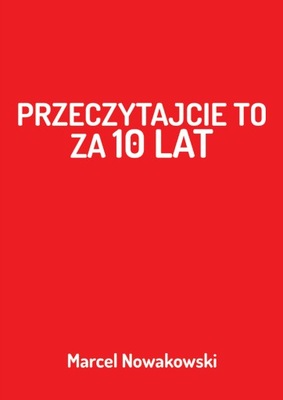 Przeczytajcie to za 10 lat