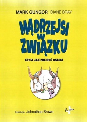 MĄDRZEJSI W ZWIĄZKU, MARK GUNGOR, DIANE BRAY