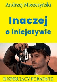 Inaczej o inicjatywie. Inspirujący poradnik -