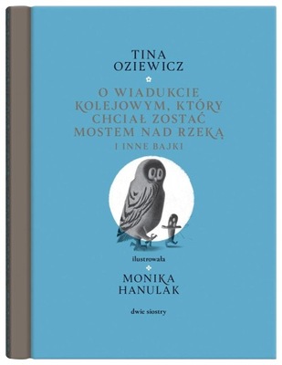 O wiadukcie kolejowym, który chciał zostać mostem nad rzeką Tina Oziewicz