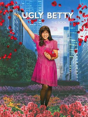 Ann Donahue - Ugly Betty: The Book