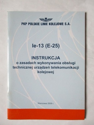 Ie 13 E 25 INSTRUKCJA O ZASADACH WYKONYWANIA OBSŁUGI TECHNICZNEJ URZĄDZEŃ