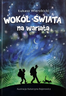 WOKÓŁ ŚWIATA NA WARIATA - Łukasz Wierzbicki [KSIĄŻKA]