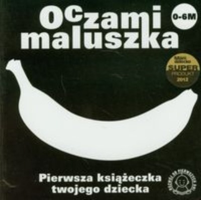 Oczami Maluszka Pierwsza książeczka twojego