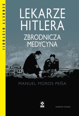 Lekarze Hitlera. Zbrodnicza medycyna - Manuel Moros Pena