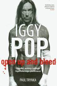 Iggy Pop. Open Up and Bleed Paul Trynka TW. OPRAWA