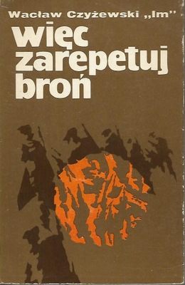 Czyżewski Więc zarepetuj broń... [spis] AL Lubelszczyzna