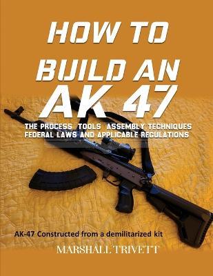 How to Build an AK 47 Marshall Trivett