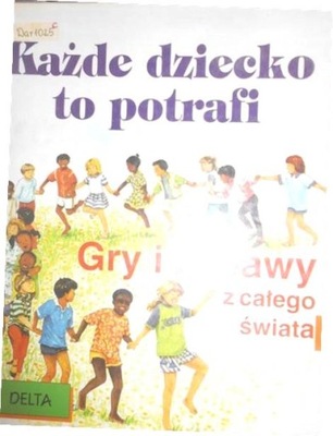 Każde dziecko to potrafi. Gry i zabawy -