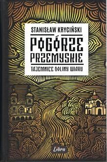 Pogórze Przemyskie. Tajemnice doliny Wiaru