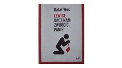 Lewicę racz nam zwrócić Panie - Rafał Woś